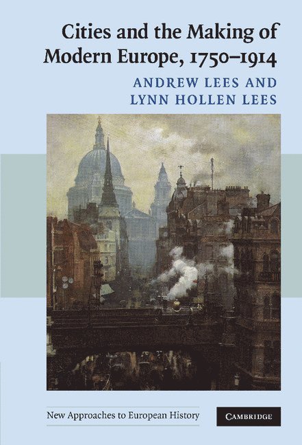 Cities and the Making of Modern Europe, 1750-1914 1