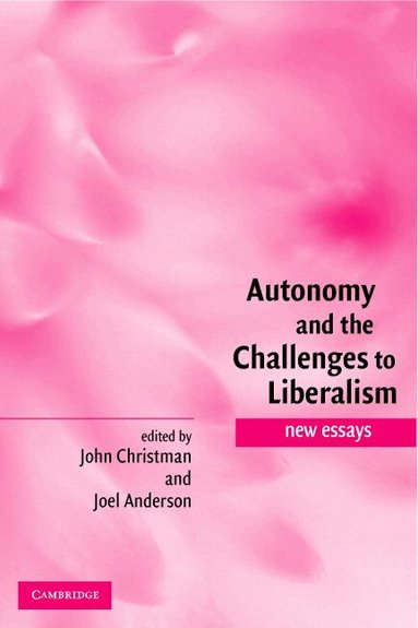 John Christman, Joel Anderson - Autonomy and the Challenges to Liberalism, Inbunden