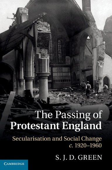 S. J. D. Green - The Passing of Protestant England, Inbunden