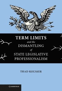 bokomslag Term Limits and the Dismantling of State Legislative Professionalism