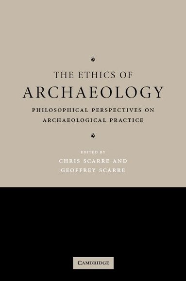 Chris Scarre, Geoffrey Scarre - The Ethics of Archaeology, Inbunden