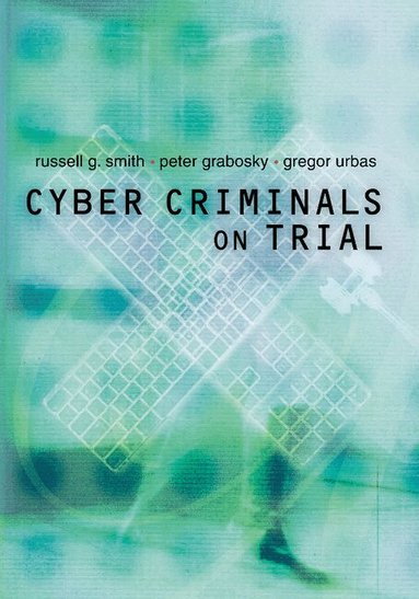 Russell G. Smith, Peter Grabosky, Gregor Urbas - Cyber Criminals on Trial, Inbunden