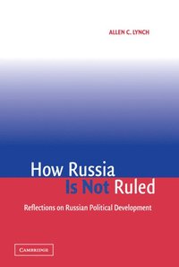 bokomslag How Russia Is Not Ruled: Reflections on Russian Political Development