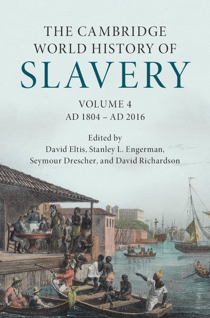 The Cambridge World History of Slavery: Volume 4, AD 1804-AD 2016 1