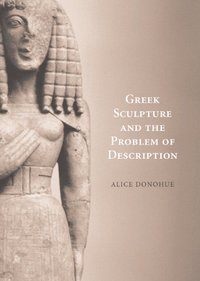 bokomslag Greek Sculpture and the Problem of Description