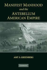 bokomslag Manifest Manhood and the Antebellum American Empire