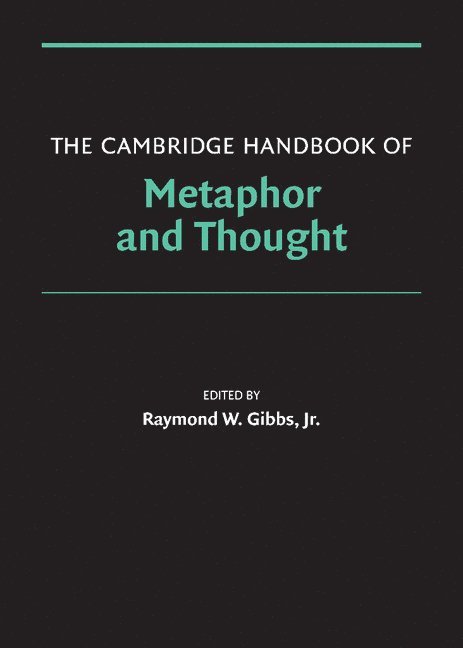 Raymond W. Gibbs, Jr., Santa Cruz) Gibbs, Jr., Raymond W. (University of California, Jr. Gibbs, Raymond W., Jr. Raymond W. Gibbs - Cambridge Handbook of Metaphor and Thought, Inbunden