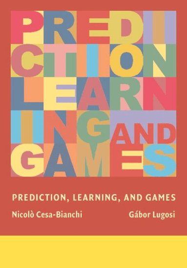 Nicolo Cesa-Bianchi, Gabor Lugosi - Prediction, Learning, and Games, Inbunden