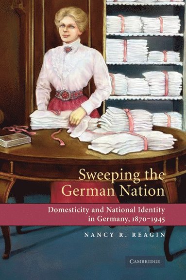 bokomslag Sweeping the German Nation: Domesticity and National Identity in Germany, 1870-1945