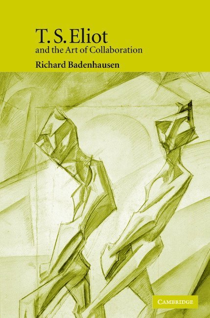 T. S. Eliot and the Art of Collaboration