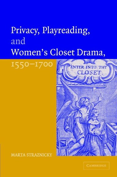 Marta Straznicky - Privacy, Playreading, and Women's Closet Drama, 1550-1700, Inbunden