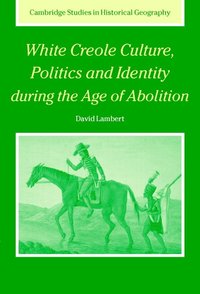 bokomslag White Creole Culture, Politics and Identity during the Age of Abolition