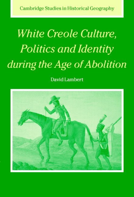 White Creole Culture, Politics and Identity during the Age of Abolition 1