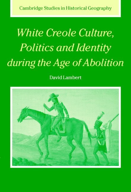 White Creole Culture, Politics and Identity during the Age of Abolition