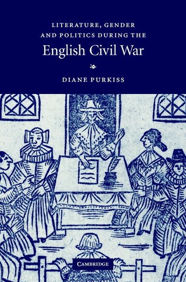 Diane Purkiss - Literature, Gender and Politics During the English Civil War, Inbunden