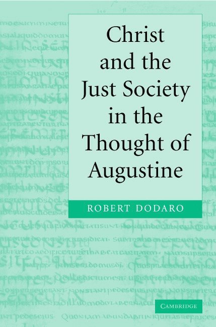 Rome) Dodaro, Robert (Augustinian Patristic Institute, Robert Dodaro, Dodaro Robert - Christ and the Just Society in the Thought of Augustine, Inbunden