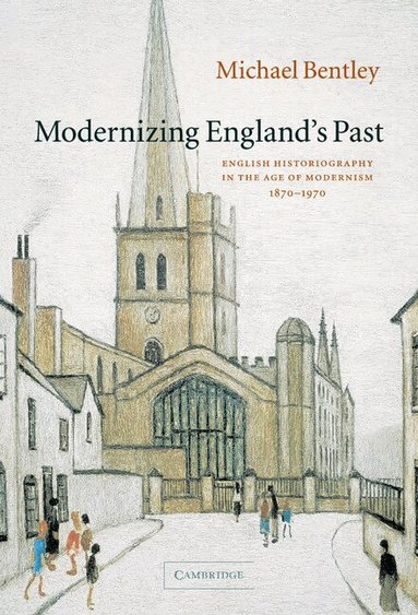 Michael Bentley - Modernizing England's Past, Inbunden