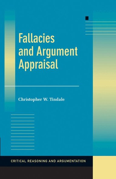 Christopher W. Tindale - Fallacies and Argument Appraisal, Inbunden