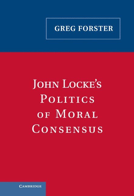 John Locke's Politics of Moral Consensus 1