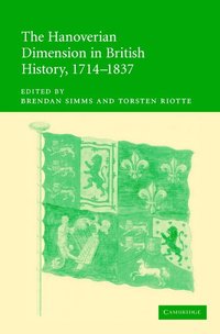 bokomslag The Hanoverian Dimension in British History, 1714-1837