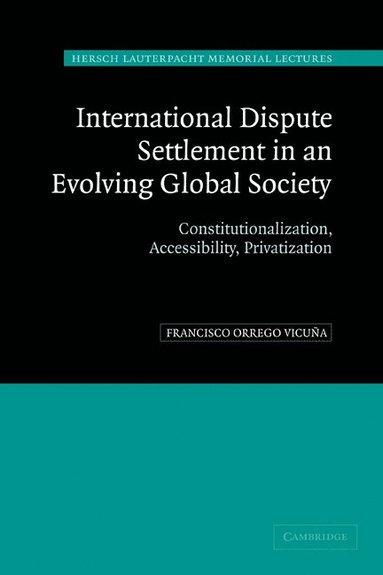 bokomslag International Dispute Settlement in an Evolving Global Society: Constitutionalization, Accessibility, Privatization