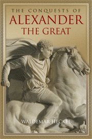 Waldemar Heckel, Waldemar (University of Calgary) Heckel - Conquests of Alexander the Great, Inbunden
