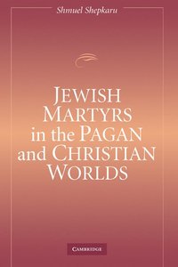 bokomslag Jewish Martyrs in the Pagan and Christian Worlds