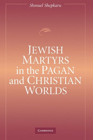 bokomslag Jewish Martyrs in the Pagan and Christian Worlds