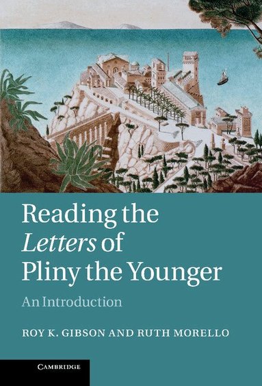 Roy K. Gibson, Ruth Morello - Reading the Letters of Pliny the Younger, Inbunden