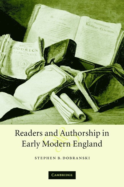 Stephen B. Dobranski - Readers and Authorship in Early Modern England, Inbunden