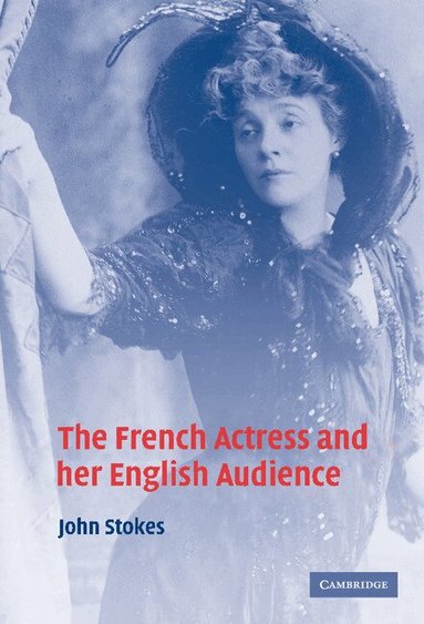 John Stokes - The French Actress and her English Audience, Inbunden