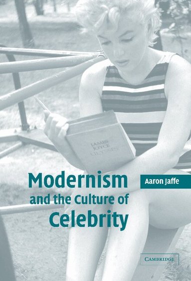 Aaron Jaffe - Modernism and the Culture of Celebrity, Inbunden