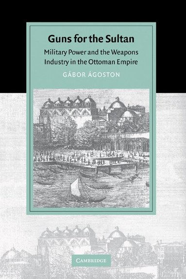 Gábor Ágoston, David Morgan - Guns for the Sultan, Inbunden