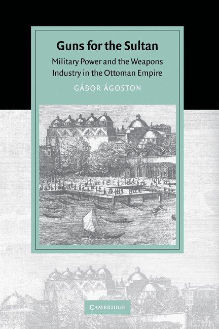 Washington DC) Agoston, Gabor (Georgetown University, Gabor Agoston, G. Bor Goston, David Morgan - Guns for the Sultan, Inbunden