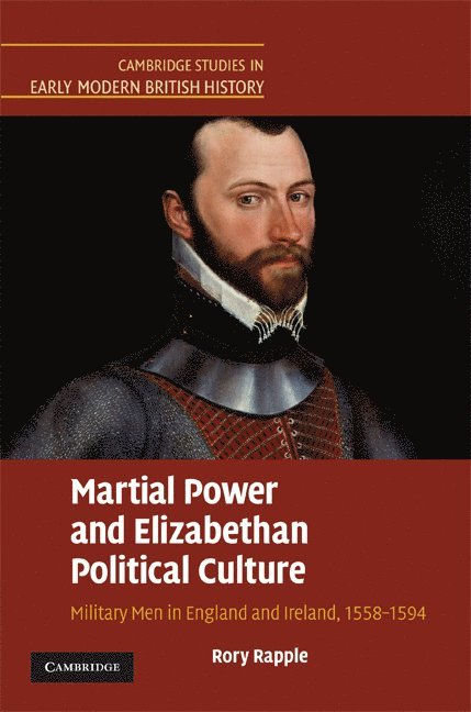 Indiana) Rapple, Rory (University of Notre Dame, Rory Rapple - Martial Power and Elizabethan Political Culture, Inbunden