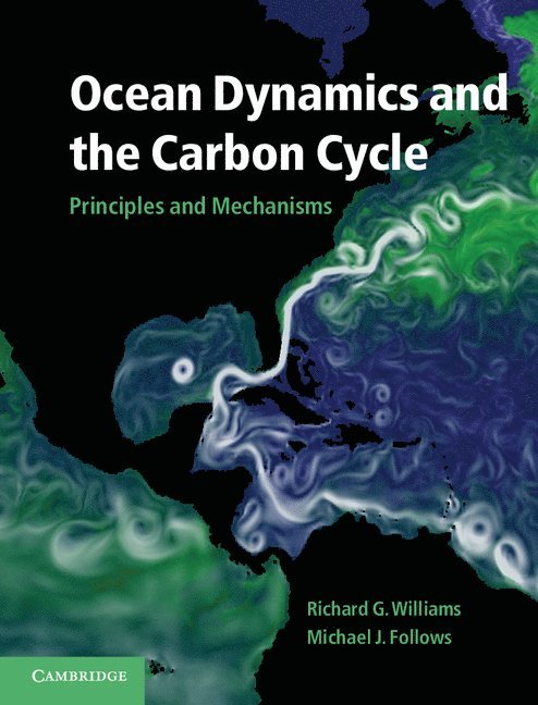 Richard G. Williams, Michael J. Follows, University of Liverpool) Williams, Richard G. (Professor, Michael J. (Massachusetts Institute of Technology) Follows, Jr. Williams, Richard G., Richard G. Jr. Williams - Ocean Dynamics and the Carbon Cycle, Inbunden