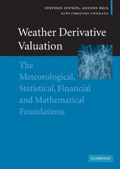 bokomslag Weather Derivative Valuation: The Meteorological, Statistical, Financial and Mathematical Foundations