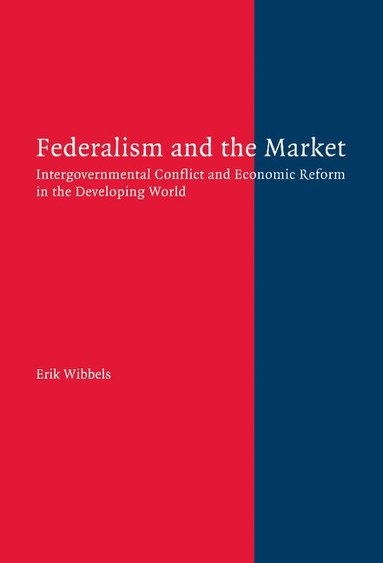Erik Wibbels - Federalism and the Market, Inbunden