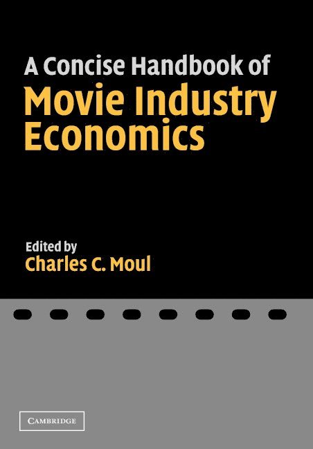 Charles C. Moul, St Louis) Moul, Charles C. (Washington University - A Concise Handbook of Movie Industry Economics, Inbunden
