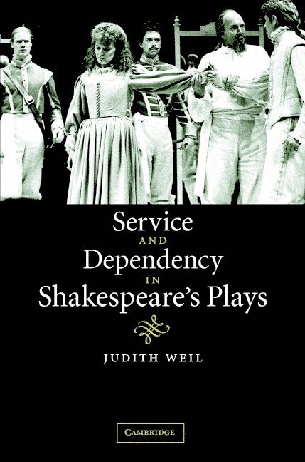 Canada) Weil, Judith (University of Manitoba, Judith Weil - Service and Dependency in Shakespeare's Plays, Inbunden