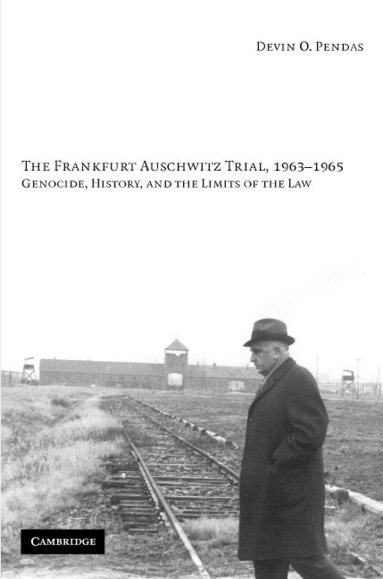 Devin O. Pendas - The Frankfurt Auschwitz Trial, 1963-1965, Inbunden