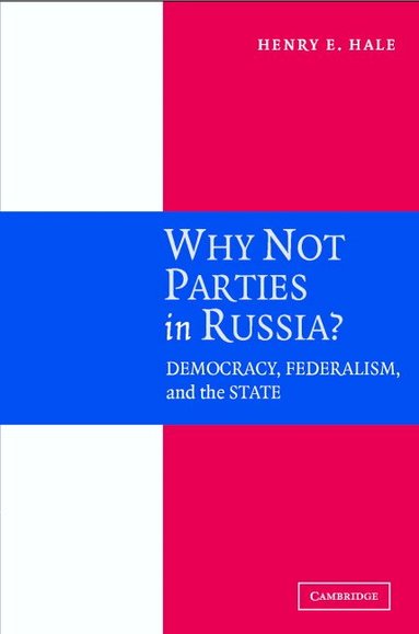 Henry E. Hale - Why Not Parties in Russia?, Inbunden