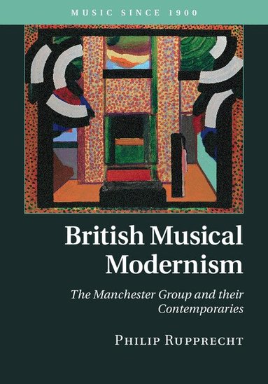 Philip Rupprecht - British Musical Modernism, Inbunden