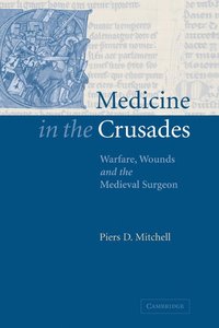 bokomslag Medicine in the Crusades: Warfare, Wounds and the Medieval Surgeon