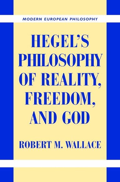 Robert M. Wallace - Hegel's Philosophy of Reality, Freedom, and God, Inbunden