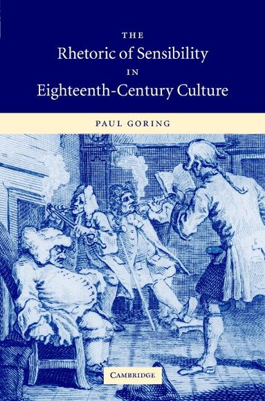 Paul Goring - The Rhetoric of Sensibility in Eighteenth-Century Culture, Inbunden
