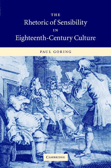 Paul Goring, Norway) Goring, Paul (Norges Teknisk-Naturvitenskapelige Universitet (Ntnu) - The Rhetoric of Sensibility in Eighteenth-Century Culture, Inbunden