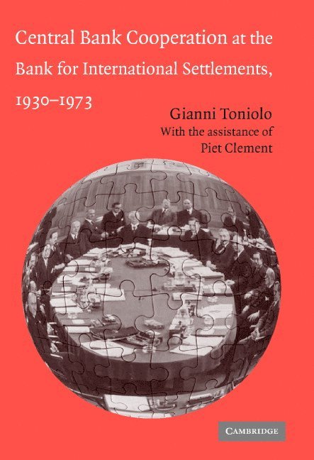 Gianni (Universita degli Studi di Roma 'Tor Vergata') Toniolo, Gianni Toniolo, Piet Clement - Central Bank Cooperation at the Bank for International Settlements, 1930–1973, Inbunden
