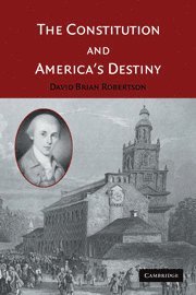 St Louis) Robertson, David Brian (University of Missouri, David Brian Robertson - The Constitution and America's Destiny, Inbunden