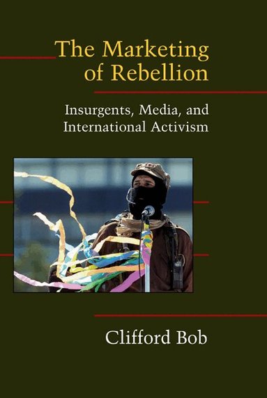 Clifford Bob, Douglas McAdam, Sidney Farrow - The Marketing of Rebellion, Inbunden